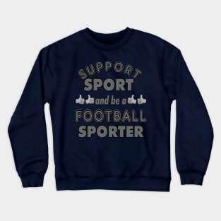 Support Sport Football Sporter Crewneck Sweatshirt